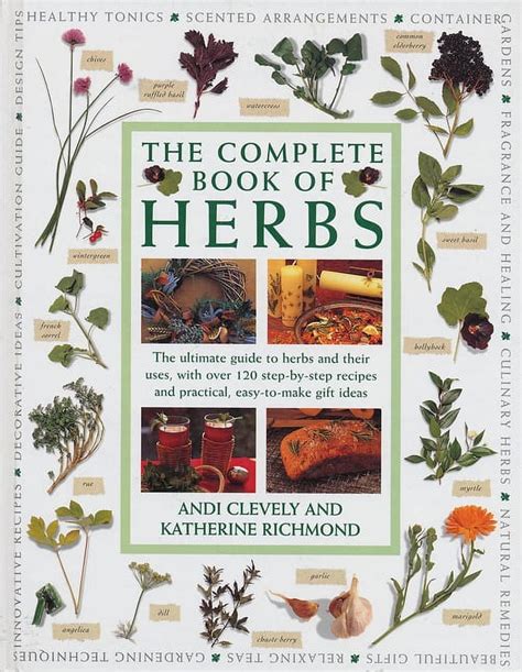The Complete Book of Herbs. the Ultimate Guide to Herbs and Their Uses,  With Over 120 Step-By-Step Recipes and Practical, Easy-to-Make Gift  Ideas|Andi Clevely